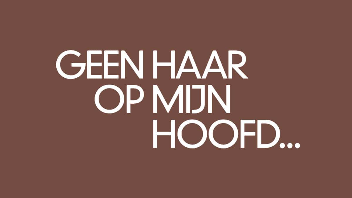 Geen haar op mijn hoofd